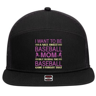 I Want To Be A Nice Sweet Baseball Mom But During The Baseball Game I Forgot 7 Panel Mesh Trucker Snapback Hat