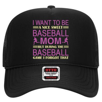 I Want To Be A Nice Sweet Baseball Mom But During The Baseball Game I Forgot High Crown Mesh Back Trucker Hat