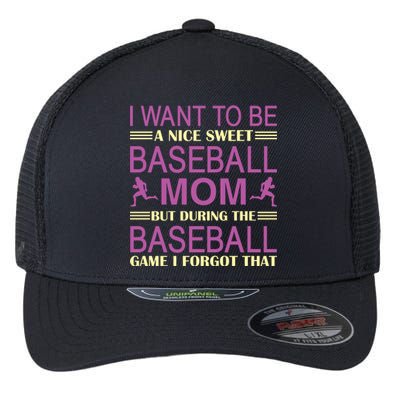 I Want To Be A Nice Sweet Baseball Mom But During The Baseball Game I Forgot Flexfit Unipanel Trucker Cap