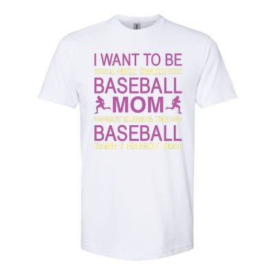 I Want To Be A Nice Sweet Baseball Mom But During The Baseball Game I Forgot Softstyle® CVC T-Shirt