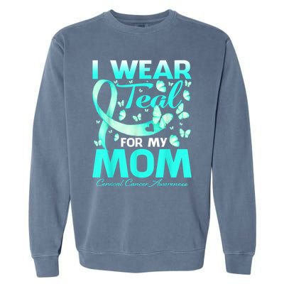 I Wear Teal For My Mom Cervical Cancer Awareness Gift Garment-Dyed Sweatshirt