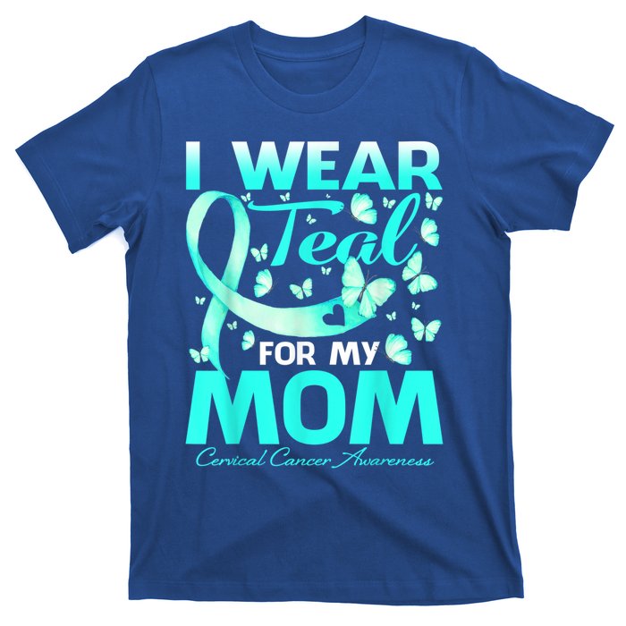 I Wear Teal For My Mom Cervical Cancer Awareness Gift T-Shirt