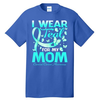 I Wear Teal For My Mom Cervical Cancer Awareness Gift Tall T-Shirt