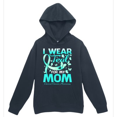 I Wear Teal For My Mom Cervical Cancer Awareness Gift Urban Pullover Hoodie