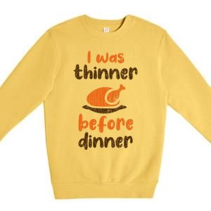 I Was Thinner Before Dinner Fun Thanksgiving Turkey Graphic Gift Premium Crewneck Sweatshirt