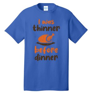 I Was Thinner Before Dinner Fun Thanksgiving Turkey Graphic Gift Tall T-Shirt