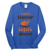 I Was Thinner Before Dinner Fun Thanksgiving Turkey Graphic Gift Tall Long Sleeve T-Shirt