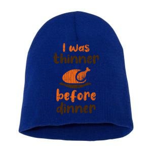 I Was Thinner Before Dinner Fun Thanksgiving Turkey Graphic Gift Short Acrylic Beanie