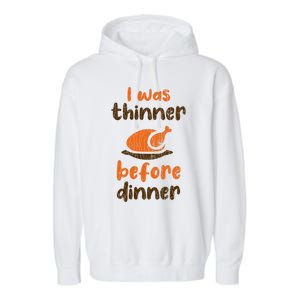 I Was Thinner Before Dinner Fun Thanksgiving Turkey Graphic Gift Garment-Dyed Fleece Hoodie