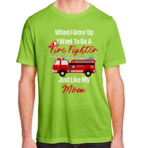 I Want To Be A Fire Fighter Just Like My Mom Hero Gift Adult ChromaSoft Performance T-Shirt