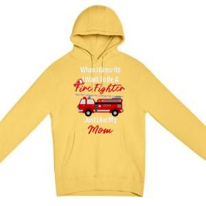 I Want To Be A Fire Fighter Just Like My Mom Hero Gift Premium Pullover Hoodie