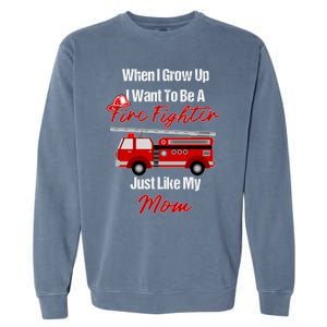 I Want To Be A Fire Fighter Just Like My Mom Hero Gift Garment-Dyed Sweatshirt