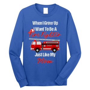 I Want To Be A Fire Fighter Just Like My Mom Hero Gift Long Sleeve Shirt