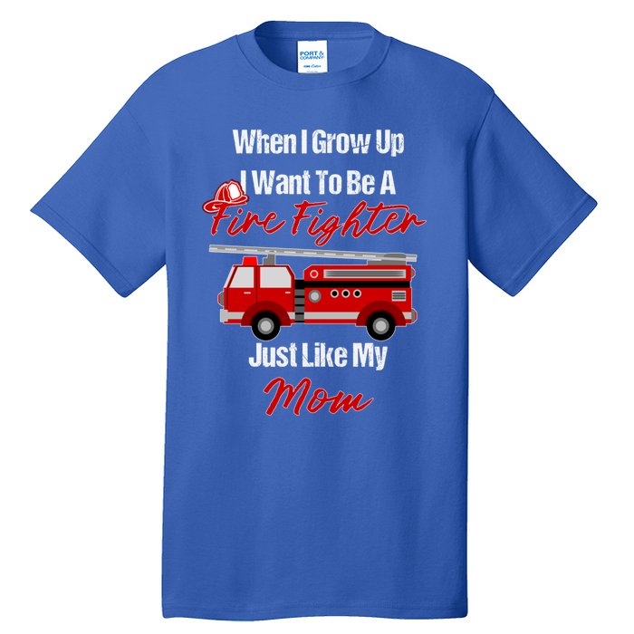 I Want To Be A Fire Fighter Just Like My Mom Hero Gift Tall T-Shirt