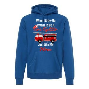 I Want To Be A Fire Fighter Just Like My Mom Hero Gift Premium Hoodie