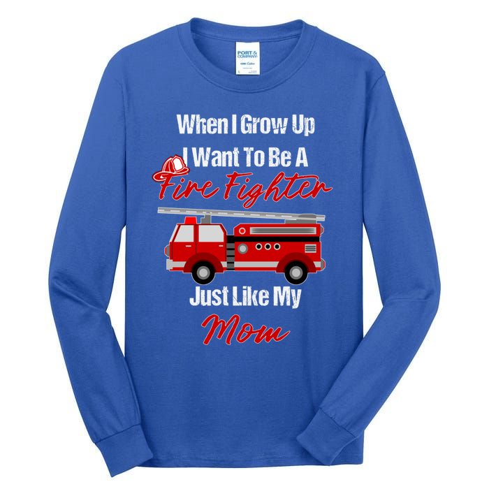 I Want To Be A Fire Fighter Just Like My Mom Hero Gift Tall Long Sleeve T-Shirt