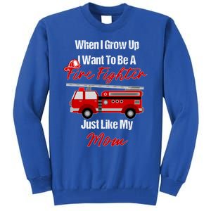 I Want To Be A Fire Fighter Just Like My Mom Hero Gift Tall Sweatshirt