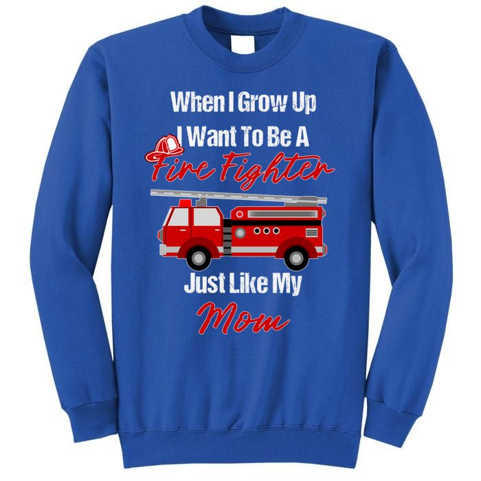 I Want To Be A Fire Fighter Just Like My Mom Hero Gift Tall Sweatshirt