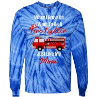 I Want To Be A Fire Fighter Just Like My Mom Hero Gift Tie-Dye Long Sleeve Shirt