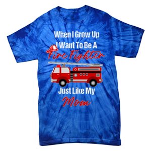 I Want To Be A Fire Fighter Just Like My Mom Hero Gift Tie-Dye T-Shirt