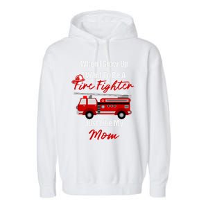 I Want To Be A Fire Fighter Just Like My Mom Hero Gift Garment-Dyed Fleece Hoodie