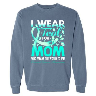 I Wear Teal For My Mom Cervical Cancer Awareness Cool Gift Garment-Dyed Sweatshirt