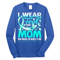 I Wear Teal For My Mom Cervical Cancer Awareness Cool Gift Long Sleeve Shirt