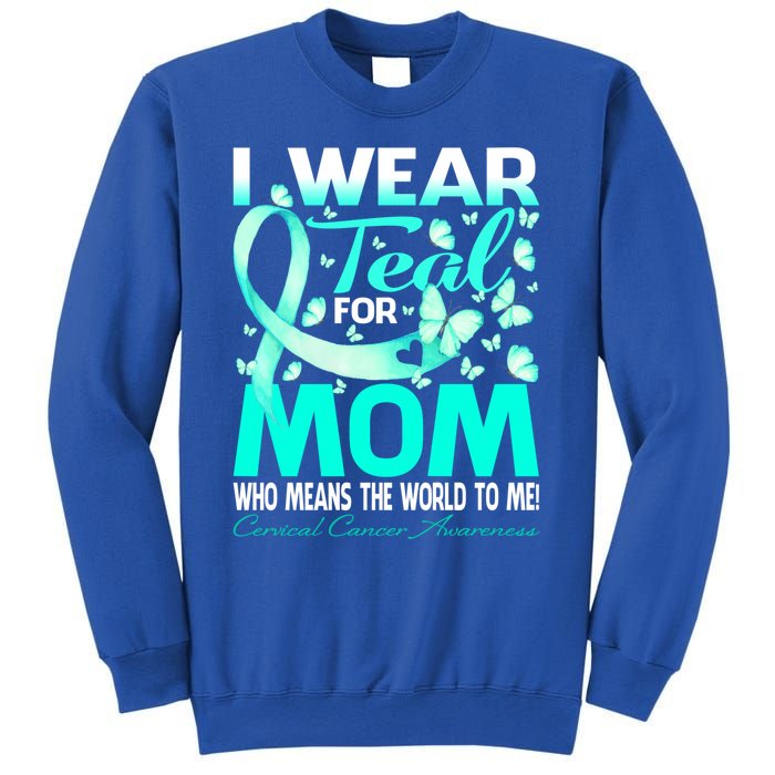 I Wear Teal For My Mom Cervical Cancer Awareness Cool Gift Sweatshirt