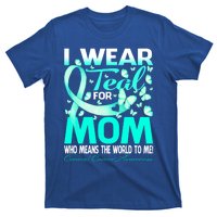 I Wear Teal For My Mom Cervical Cancer Awareness Cool Gift T-Shirt