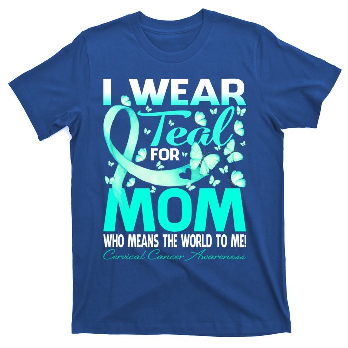 I Wear Teal For My Mom Cervical Cancer Awareness Cool Gift T-Shirt