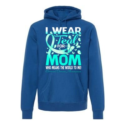 I Wear Teal For My Mom Cervical Cancer Awareness Cool Gift Premium Hoodie