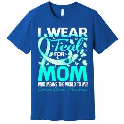 I Wear Teal For My Mom Cervical Cancer Awareness Cool Gift Premium T-Shirt