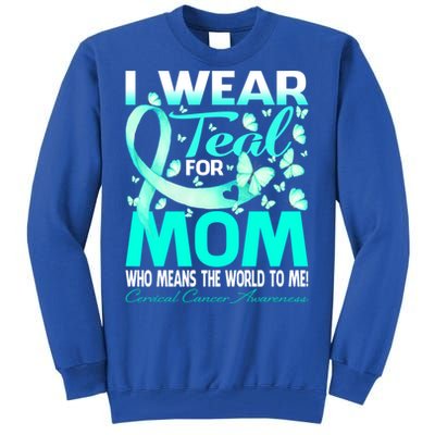 I Wear Teal For My Mom Cervical Cancer Awareness Cool Gift Tall Sweatshirt