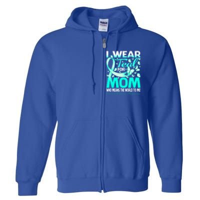 I Wear Teal For My Mom Cervical Cancer Awareness Cool Gift Full Zip Hoodie