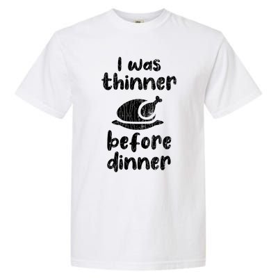 I Was Thinner Before Dinner Fun Thanksgiving Turkey Graphic Gift Garment-Dyed Heavyweight T-Shirt