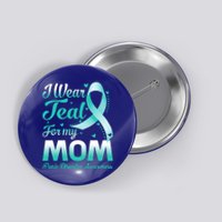 I Wear Teal For My Mom Panic Disorder Awareness Ribbon Gift Button