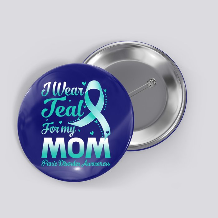 I Wear Teal For My Mom Panic Disorder Awareness Ribbon Gift Button