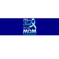 I Wear Teal For My Mom Panic Disorder Awareness Ribbon Gift Bumper Sticker