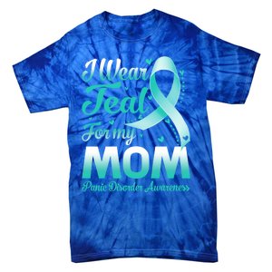 I Wear Teal For My Mom Panic Disorder Awareness Ribbon Gift Tie-Dye T-Shirt