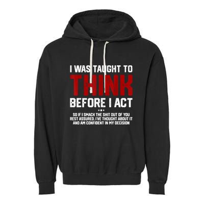 I Was Taught To Think Before I Act Funny Sarcastic Saying Garment-Dyed Fleece Hoodie