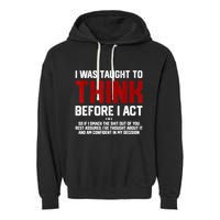 I Was Taught To Think Before I Act Funny Sarcastic Saying Garment-Dyed Fleece Hoodie