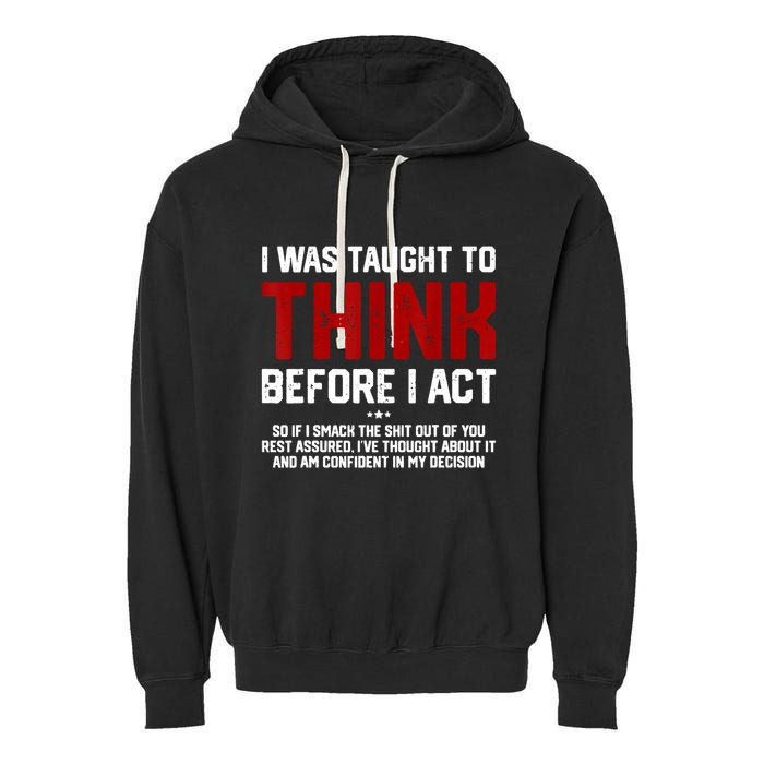I Was Taught To Think Before I Act Funny Sarcastic Saying Garment-Dyed Fleece Hoodie