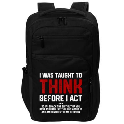 I Was Taught To Think Before I Act Funny Sarcastic Saying Impact Tech Backpack