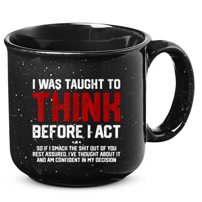 I Was Taught To Think Before I Act Funny Sarcastic Saying 15oz Campfire Ceramic Mug