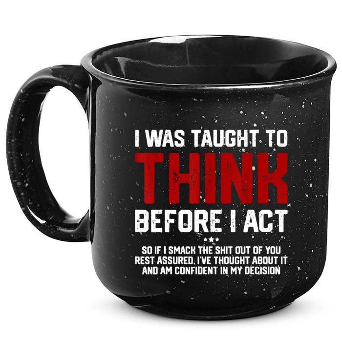 I Was Taught To Think Before I Act Funny Sarcastic Saying 15oz Campfire Ceramic Mug