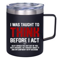I Was Taught To Think Before I Act Funny Sarcastic Saying 12oz Stainless Steel Coffee Mug