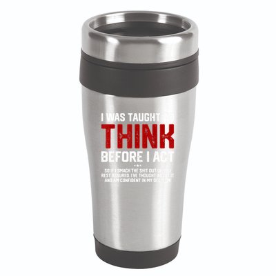 I Was Taught To Think Before I Act Funny Sarcastic Saying 16oz Travel Tumbler