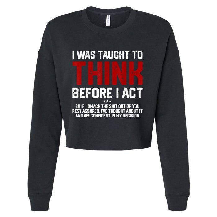 I Was Taught To Think Before I Act Funny Sarcastic Saying Cropped Pullover Crew