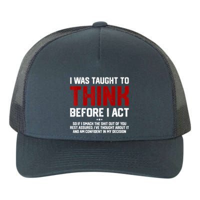I Was Taught To Think Before I Act Funny Sarcastic Saying Yupoong Adult 5-Panel Trucker Hat