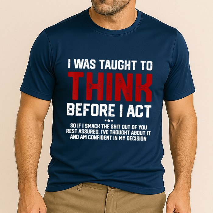 I Was Taught To Think Before I Act Funny Sarcastic Saying Performance Shirt